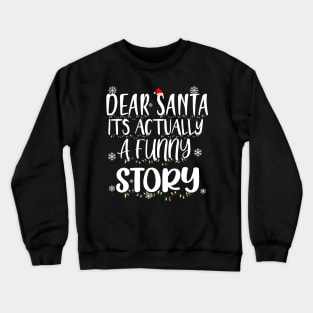 DEAR SANTA ITS ACTUALLY A FUNNY STORY T-SHIRTS Crewneck Sweatshirt